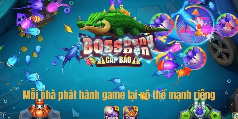Các nhà phát hành game tại sân chơi bắn cá có năng lực cao.